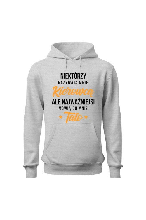 Bluza męska z kapturem Najważniejsi mówią do mnie tato kierowca - szara