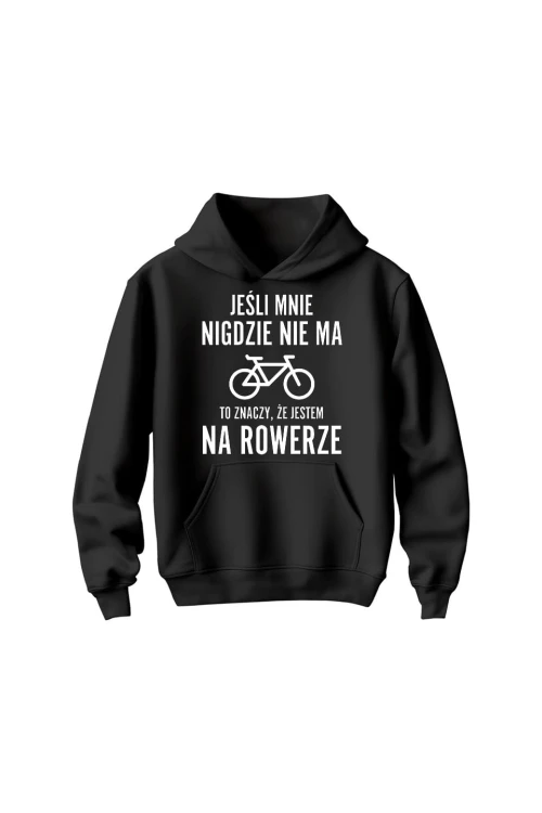 Bluza dziecięca z kapturem Jeśli mnie nigdzie nie ma to znaczy że jestem na rowerze - czarna
