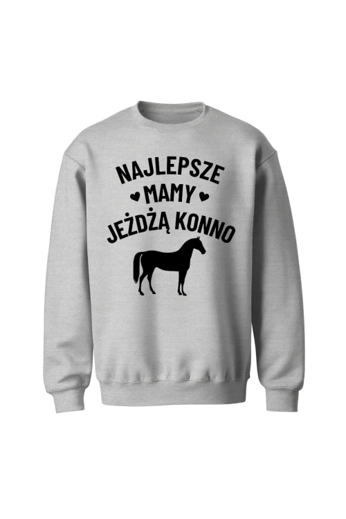 Bluza bez kaptura Najlepsze mamy jeżdżą konno - szara