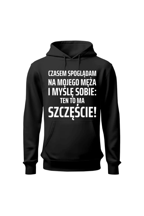 Bluza damska z kapturem Czasem spoglądam na mojego męża i myślę sobie ten to ma szczęście - czarna
