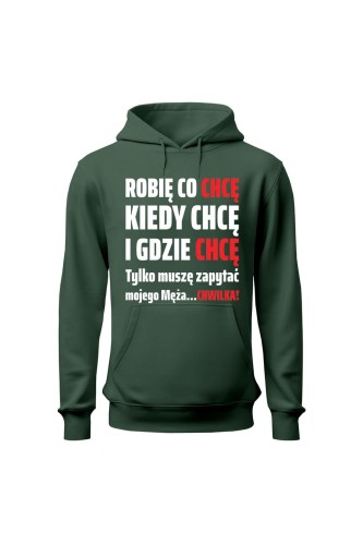 Bluza damska z kapturem Robię co chcę kiedy chcę i gdzie chcę - zielona