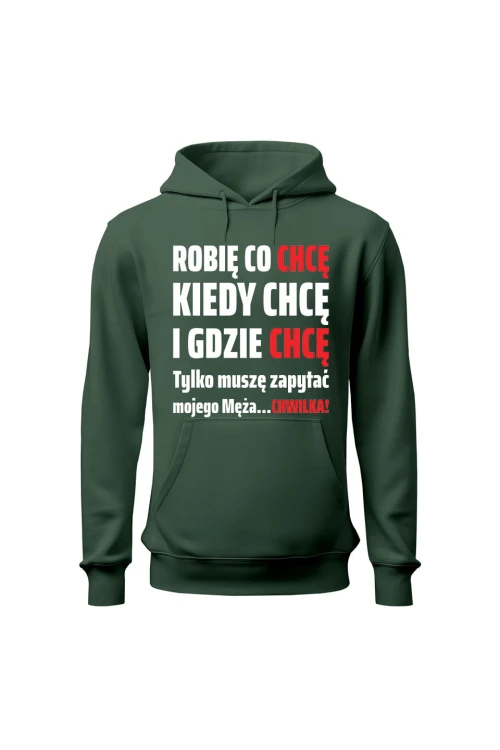 Bluza damska z kapturem Robię co chcę kiedy chcę i gdzie chcę - zielona