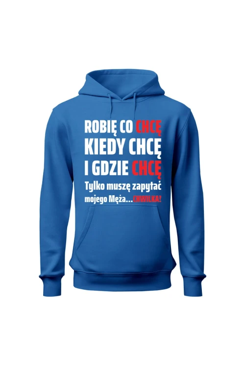 Bluza damska z kapturem Robię co chcę kiedy chcę i gdzie chcę - niebieska