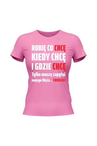 Koszulka damska Robię co chcę kiedy chcę i gdzie chcę - różowa