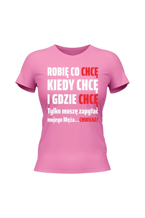 Koszulka damska Robię co chcę kiedy chcę i gdzie chcę - różowa