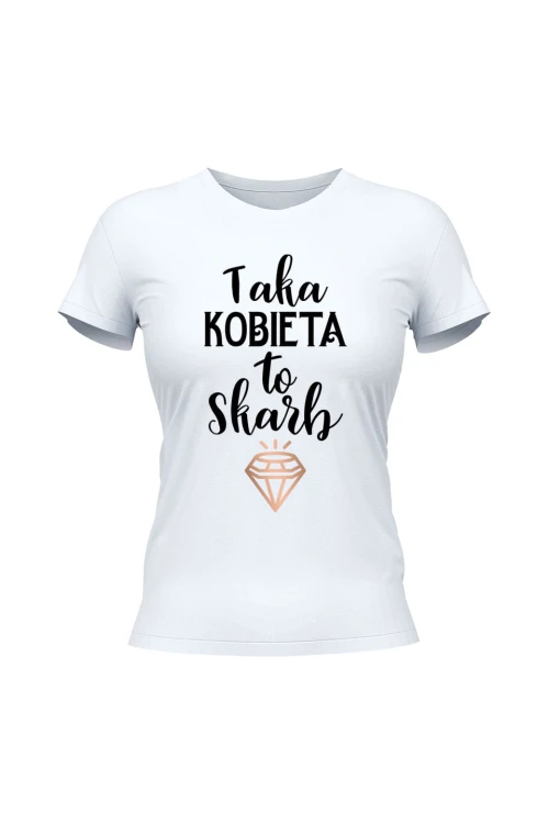 Koszulka damska Taka kobieta to skarb - biała