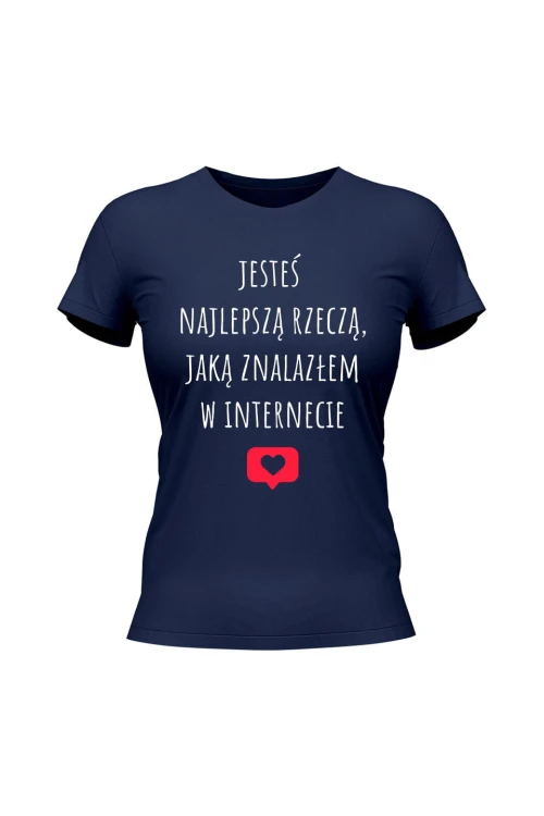 Koszulka damska Jesteś najlepszą rzeczą jaką znalazłem w internecie - granatowa