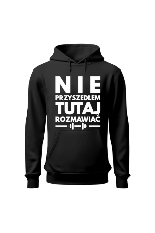 Bluza męska z kapturem Nie przyszedłem tutaj rozmawiać - czarna