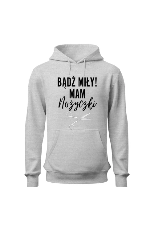 Bluza męska z kapturem Bądź miły mam nożyczki - szara