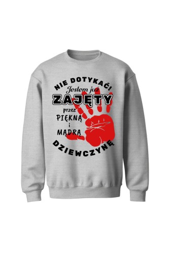 Bluza bez kaptura Nie dotykać jestem już zajęty przez piękną i mądrą dziewczynę - szara