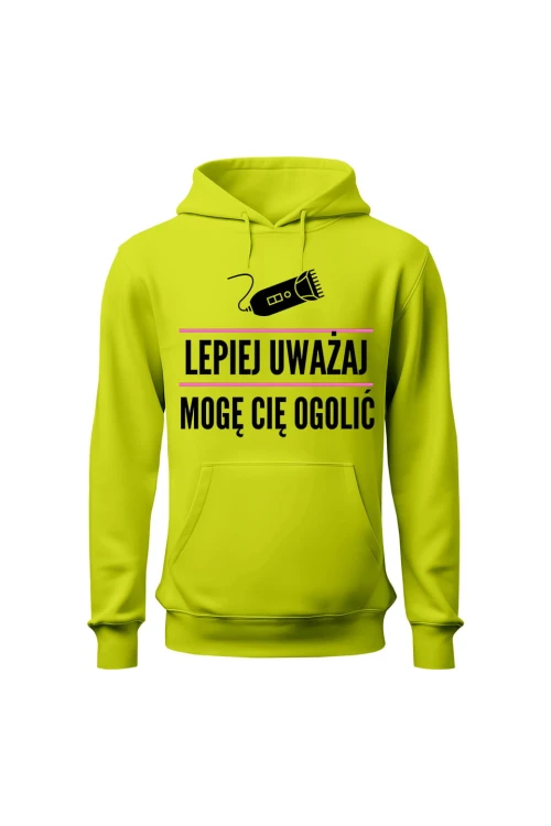 Bluza męska z kapturem Lepiej uważaj mogę cię ogolić - limonka