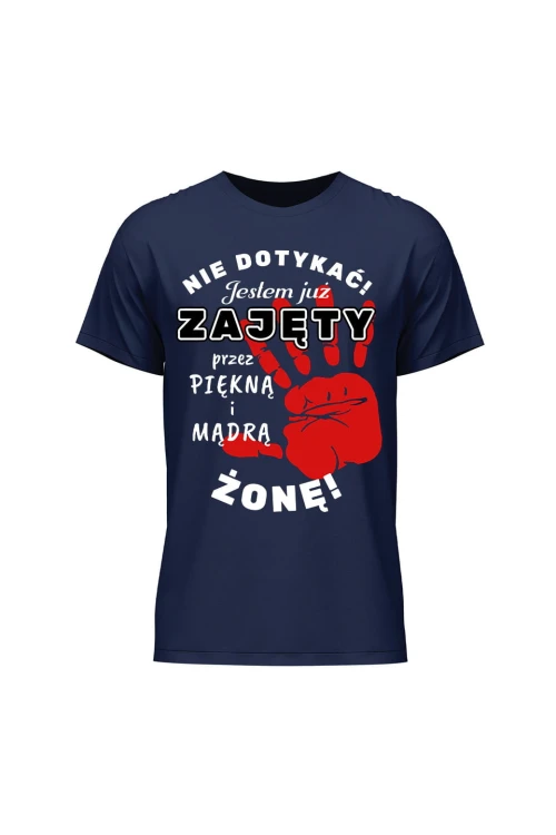 Koszulka męska Nie dotykać jestem już zajęty przez piękną i mądrą żonę - granatowa