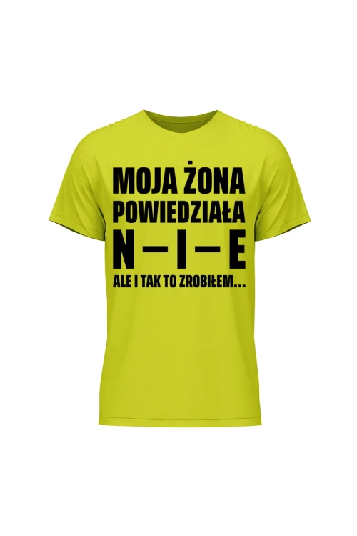 Koszulka męska Moja żona powiedziała NIE ale i tak to zrobiłem - limonka