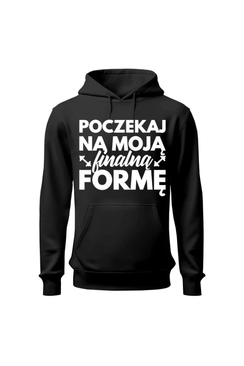 Bluza damska z kapturem Poczekaj na moją finalną formę - czarna