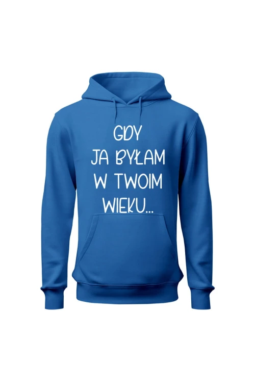Bluza damska z kapturem Gdy ja byłam w twoim wieku - niebieska