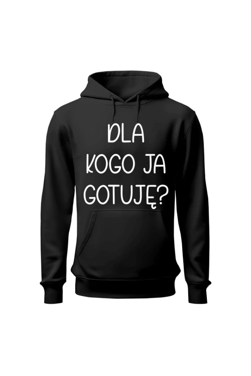 Bluza damska z kapturem Dla kogo ja gotuję - czarna