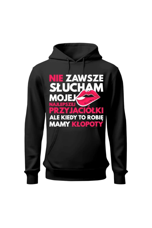 Bluza damska z kapturem Nie zawsze słucham mojej najlepszej przyjaciółki - czarna