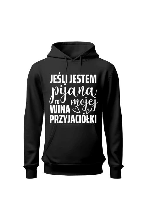 Bluza damska z kapturem Jeśli jestem pijana to wina mojej przyjaciółki - czarna