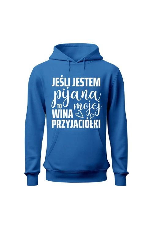 Bluza damska z kapturem Jeśli jestem pijana to wina mojej przyjaciółki - niebieska