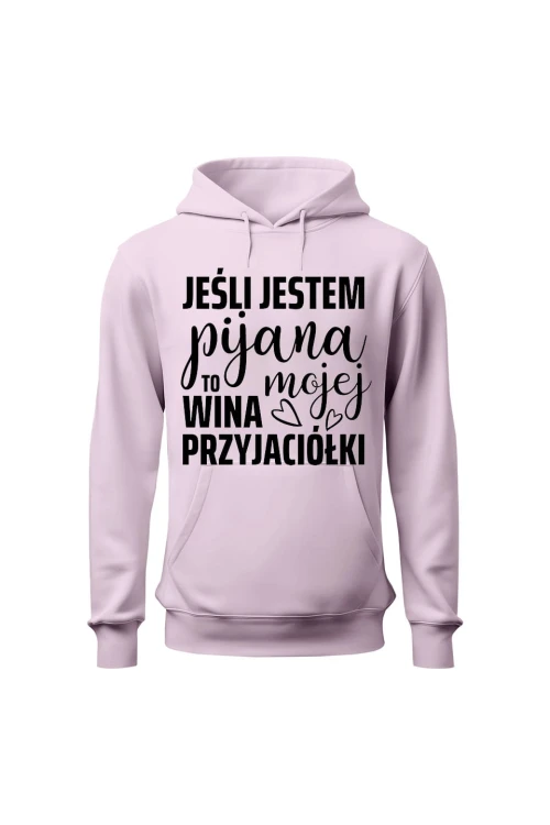 Bluza damska z kapturem Jeśli jestem pijana to wina mojej przyjaciółki - różowa