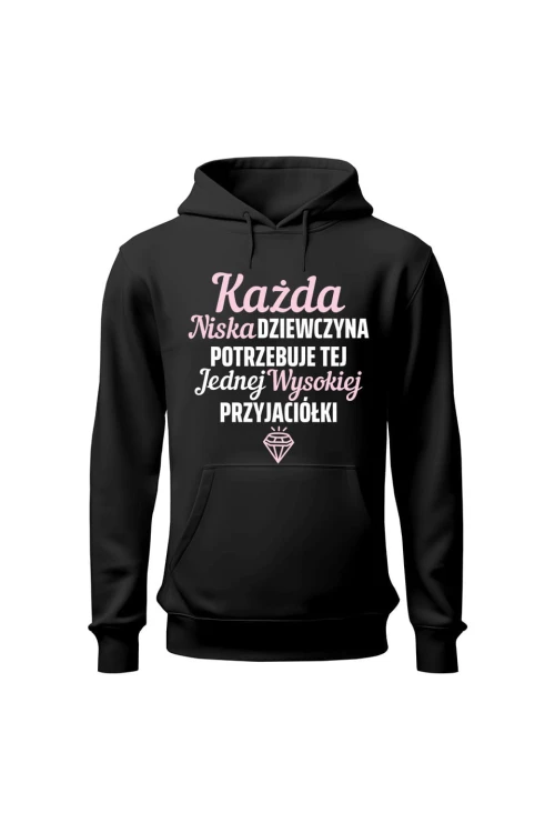 Bluza damska z kapturem Każda niska dziewczyna potrzebuje tej jednej wysokiej przyjaciółki - czarna