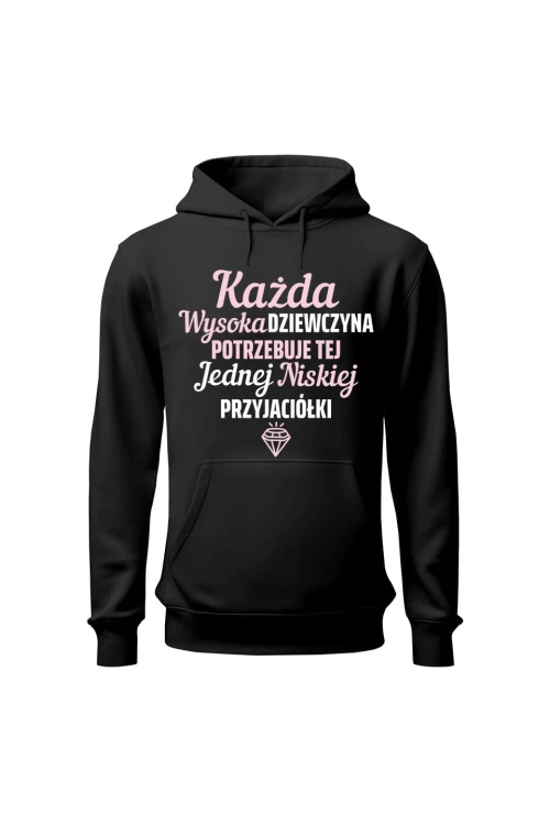 Bluza damska z kapturem Każda wysoka dziewczyna potrzebuje tej jednej niskiej przyjaciółki - czarna