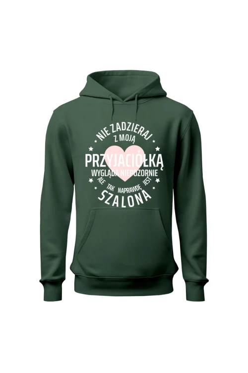 Bluza damska z kapturem Nie zadzieraj z moją przyjaciółką - zielona