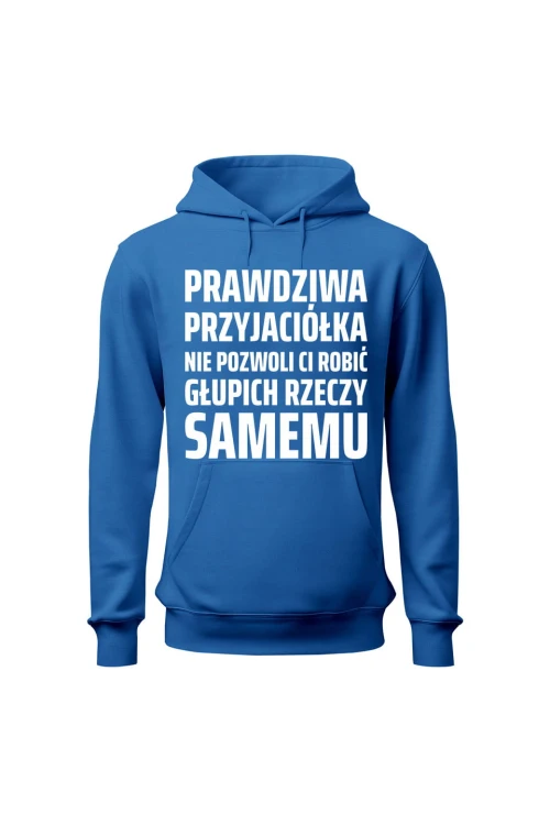 Bluza damska z kapturem Prawdziwa przyjaciółka nie pozwoli ci robić głupich rzeczy samemu - niebieska
