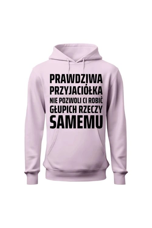 Bluza damska z kapturem Prawdziwa przyjaciółka nie pozwoli ci robić głupich rzeczy samemu - różowa