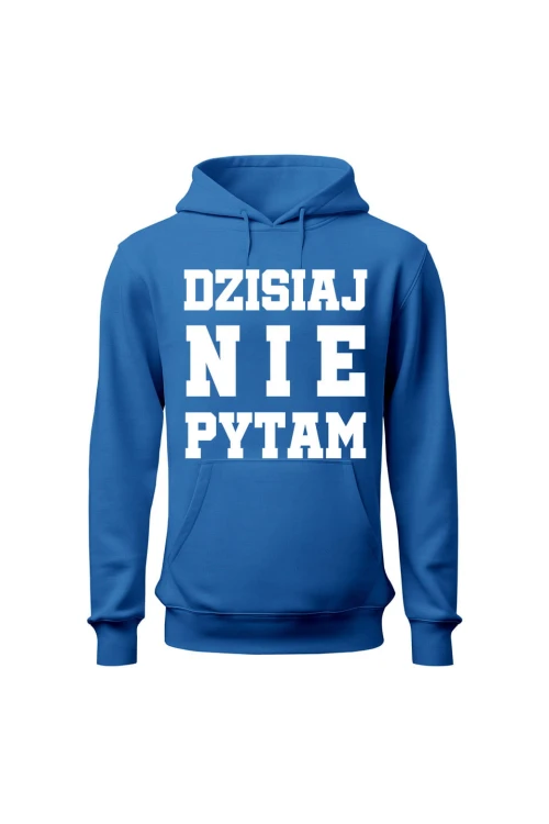 Bluza damska z kapturem Dzisiaj nie pytam - niebieska