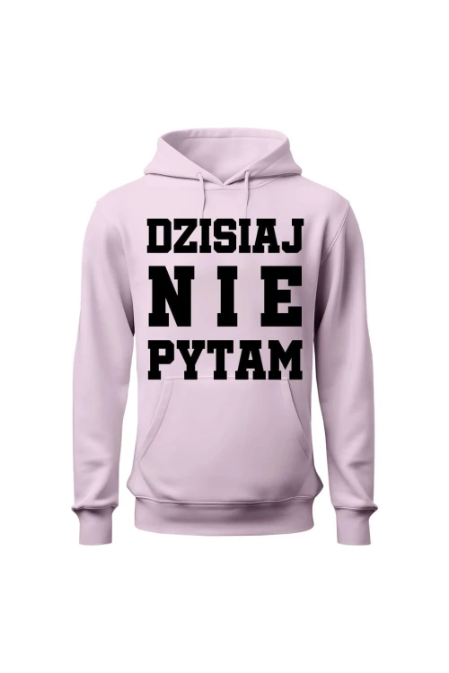 Bluza damska z kapturem Dzisiaj nie pytam - różowa