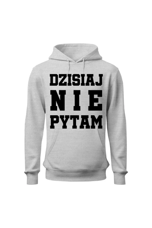 Bluza damska z kapturem Dzisiaj nie pytam - szara