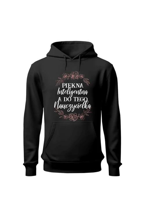 Bluza damska z kapturem Piękna inteligentna a do tego nauczycielka - czarna