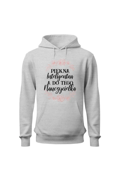 Bluza damska z kapturem Piękna inteligentna a do tego nauczycielka - szara