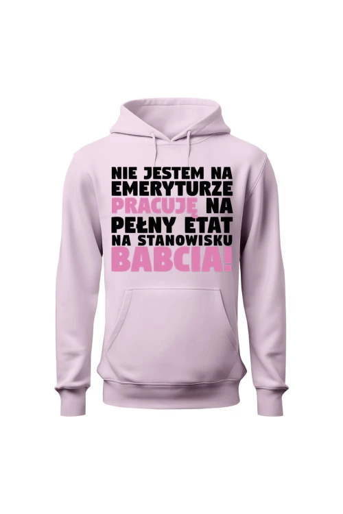Bluza damska z kapturem Nie jestem na emeryturze pracuję na pełny etat - różowa