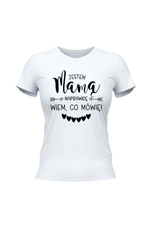 Koszulka damska Jestem mamą naprawdę wiem co mówię - biała