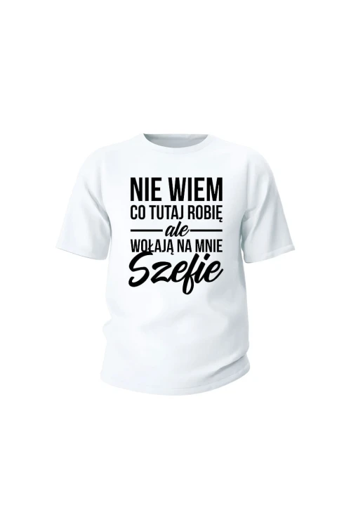Koszulka dziecięca Nie wiem co tutaj robię ale wołają na mnie szefie - biała