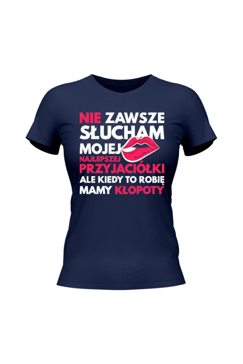 Koszulka damska Nie zawsze słucham mojej najlepszej przyjaciłółki - granatowa