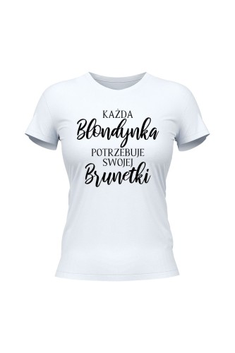 Koszulka damska Każda Blondynka potrzebuje swojej Brunetki - biała