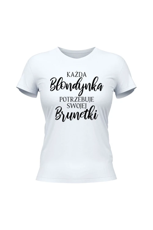 Koszulka damska Każda Blondynka potrzebuje swojej Brunetki - biała