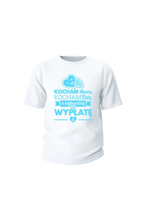 Koszulka dziecięca Kocham mamę kocham tatę a najbardziej ich wypłatę - biała