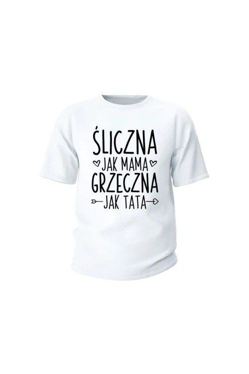 Koszulka dziecięca Śliczna jak mama grzeczna jak tata - biała