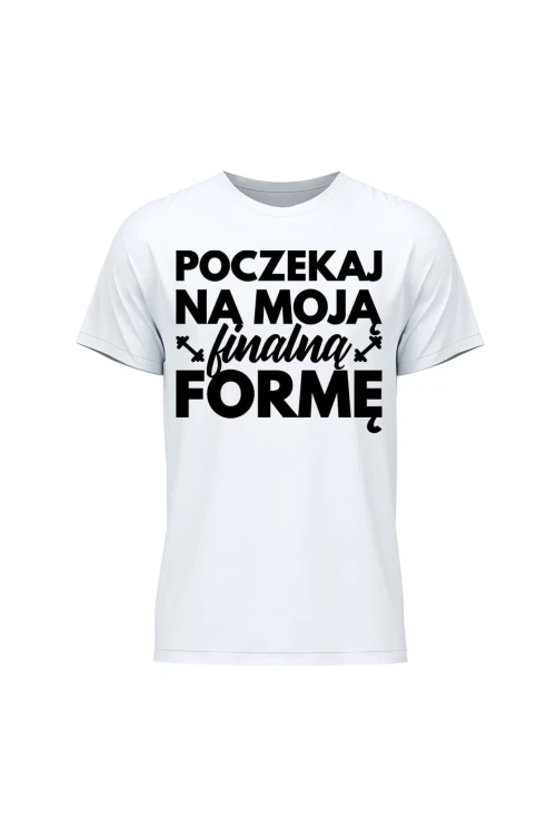 Koszulka męska Poczekaj na moją finalną formę - biała