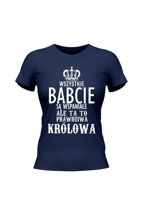 Koszulka damska Wszystkie babcie są wspaniałe ale ta to prawdziwa królowa - granatowa