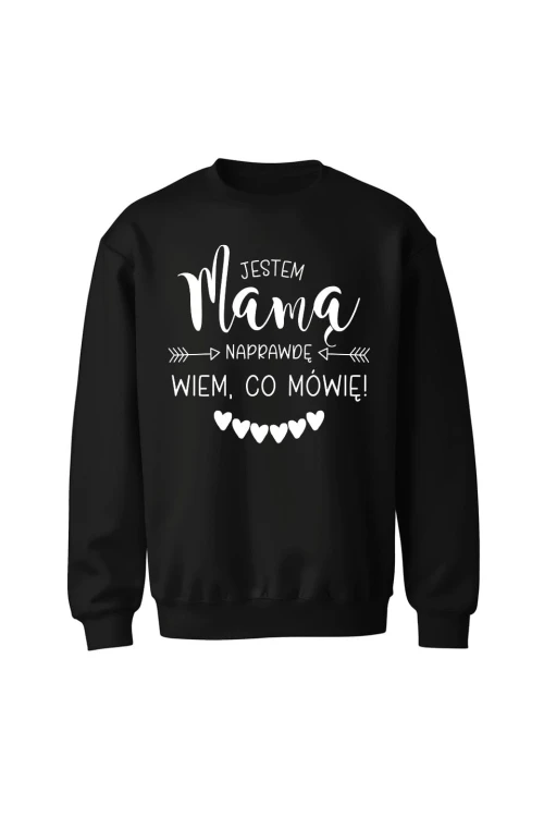 Bluza bez kaptura Jestem mamą naprawdę wiem co mówię - czarna