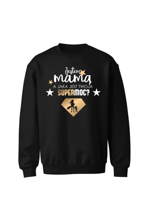 Bluza bez kaptura Jestem mamą a jaka jest twoja supermoc - czarna