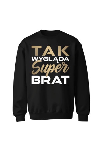 Bluza bez kaptura Tak wygląda super brat - czarna
