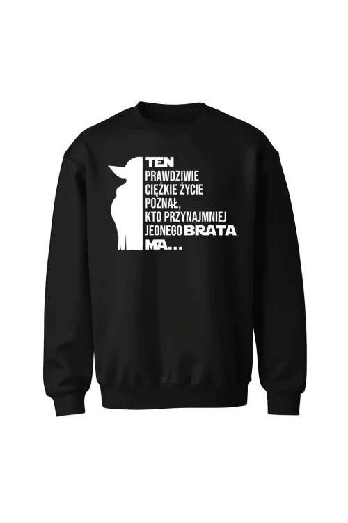 Bluza bez kaptura Ten prawdziwie ciężkie życie poznał kto przynajmniej jednego brata ma - czarna