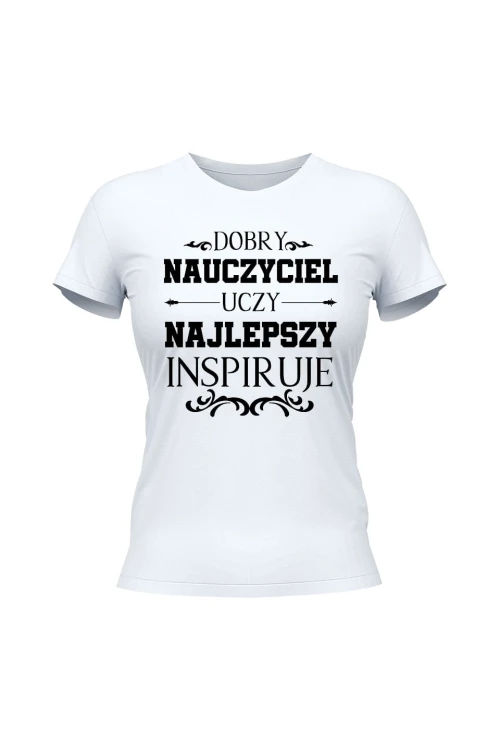 Koszulka damska Dobry nauczyciel uczy najlepszy inspiruje - biała