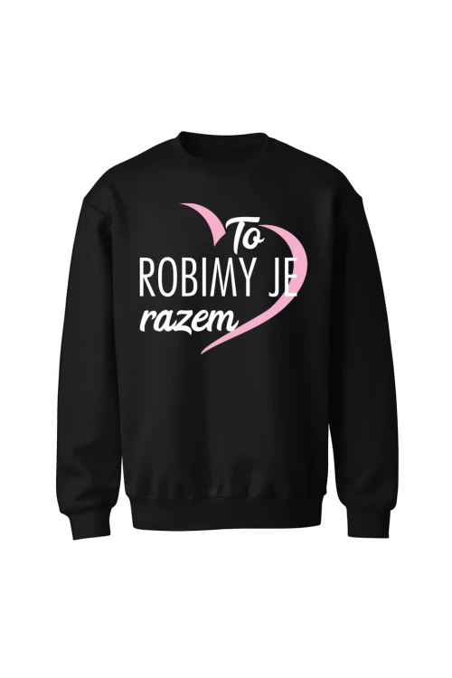 Bluza bez kaptura To robimy je razem - czarna